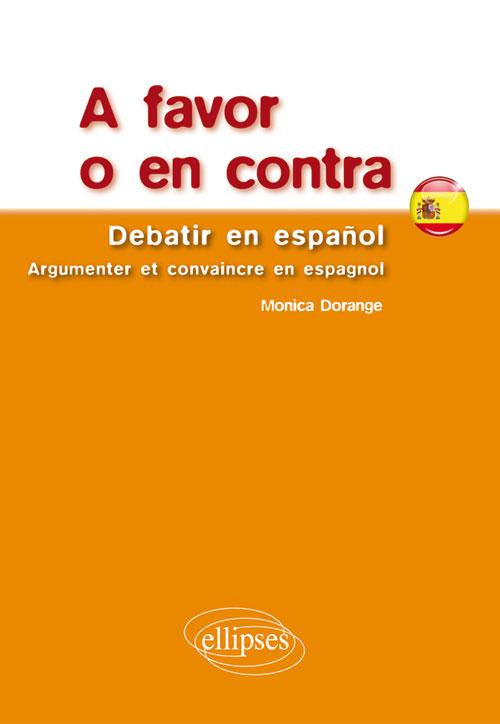 A favor o en contra. Debatir en espa�ol. Argumenter et convaincre en espagnol