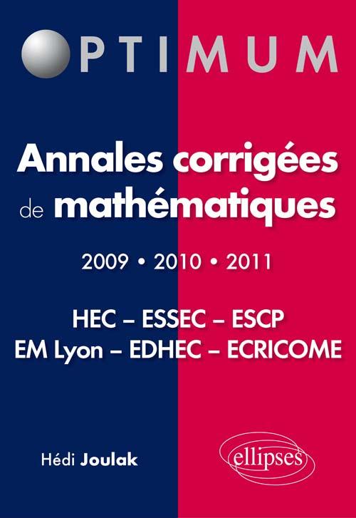 Annales corrig�es de math�matiques (2009-2010-2011) - concours HEC - ESSEC - ESCP - EM Lyon - EDHEC - ECRICOME