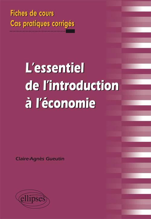l'essentiel de l'introduction � l'�conomie. Fiches de cours et cas pratiques corrig�s