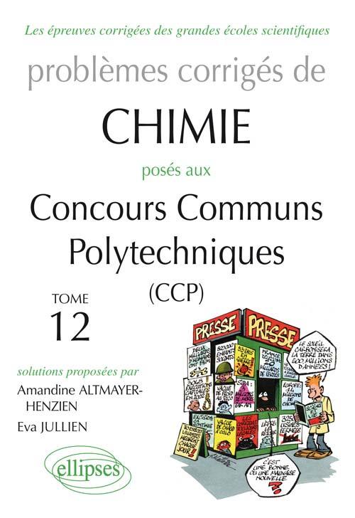 Chimie - Probl�mes corrig�s pos�s aux CCP de 2008 � 2011 - Tome 12
