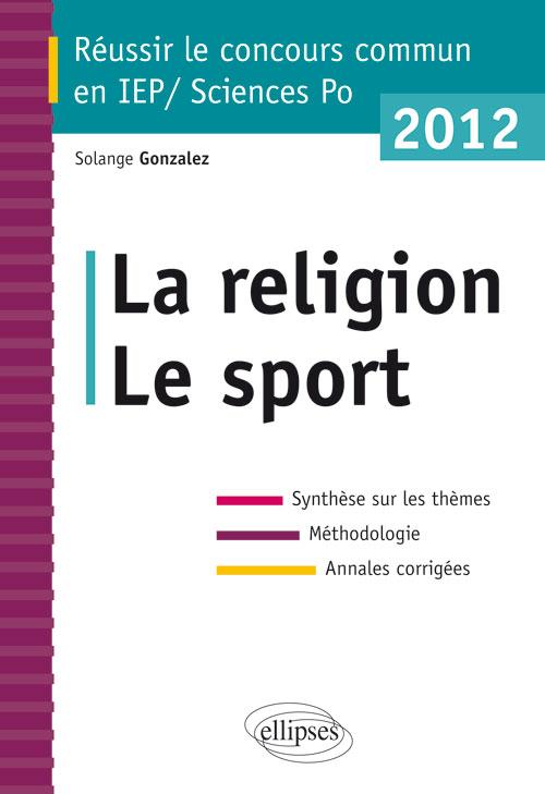 Concours commun en sc.Po/IEP 2012 - La religion - Le sport - Synth�se sur les th�mes � M�thodologie � Annales corrig�es