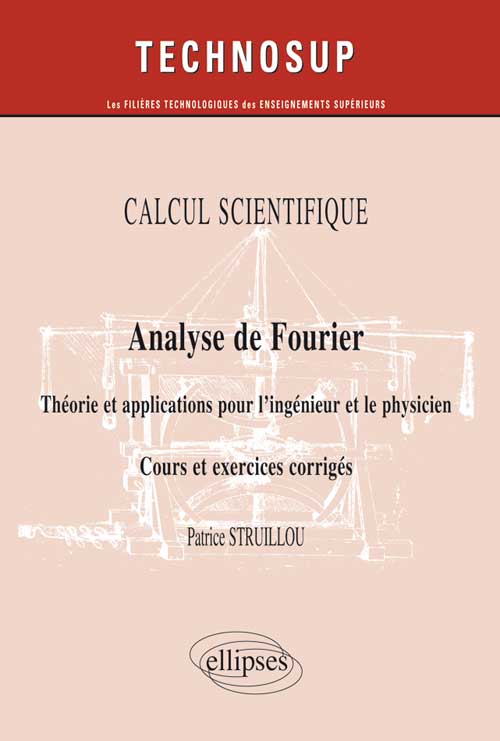 CALCUL SCIENTIFIQUE - Analyse de Fourier - Th�orie et applications pour le physicien. Cours et exercices corrig�s - (Niveau B)