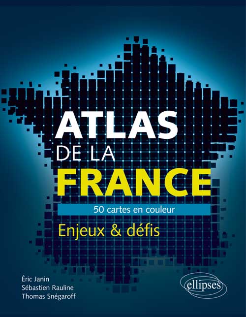Atlas de la France. 50 cartes pour comprendre les enjeux et d�fis du pays