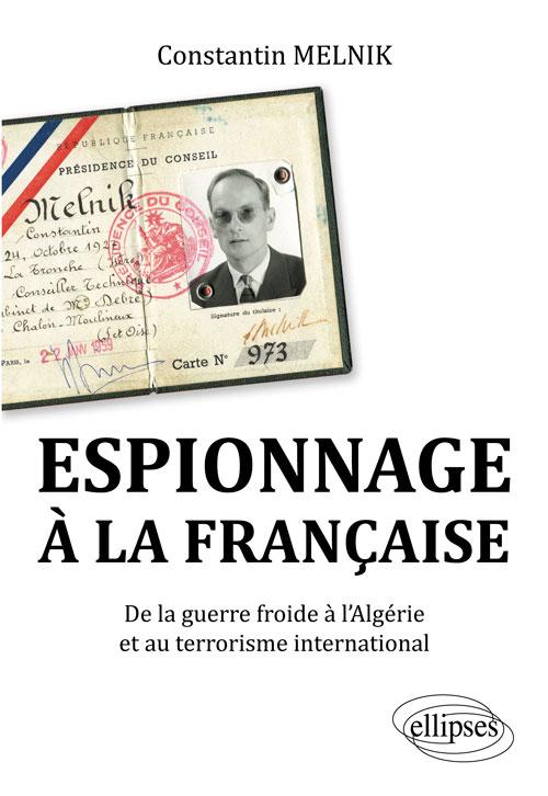Espionnage � la fran�aise. De la Guerre froide � l'Alg�rie et au terrorisme international
