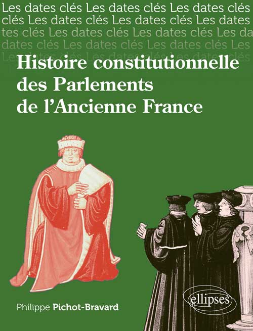 Les dates-cl�s de l'histoire constitutionnelle des Parlements de l�Ancienne France