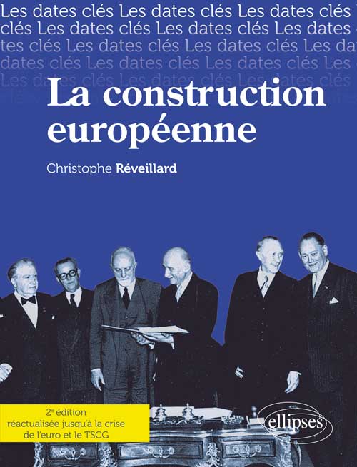 Les dates-cl�s de la construction europ�enne. Des origines jusqu'� la crise de l'euro