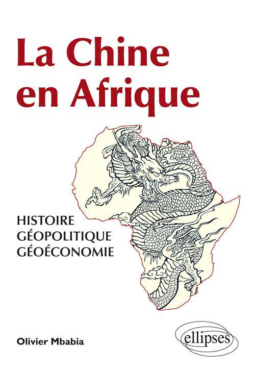 La Chine en Afrique - Histoire, g�opolitique, g�o�conomie