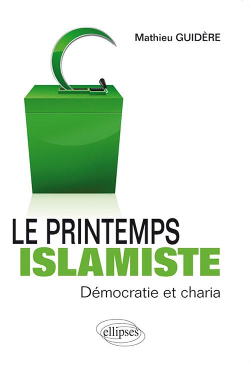 Le printemps islamiste. D�mocratie et charia