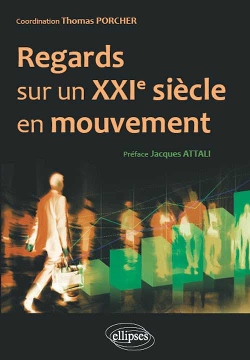 Regards sur un XXIe si�cle en mouvement. Hommes, entreprises, r�seaux, institutions