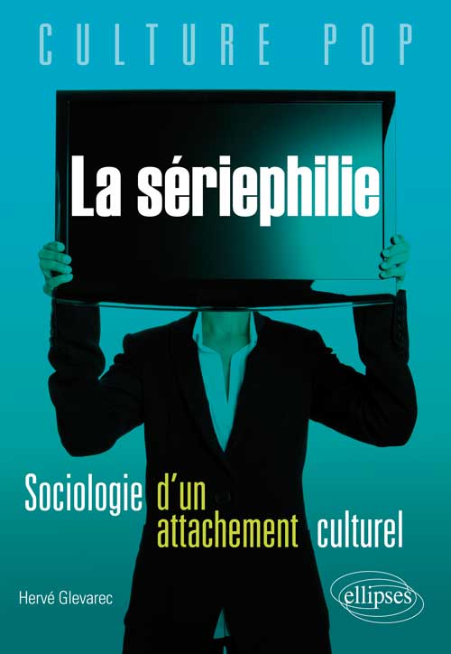 La s�riephilie. Sociologie d'un attachement culturel