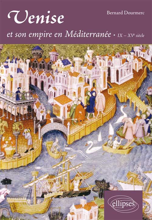 Venise et son empire en M�diterran�e. IX-XVe si�cle