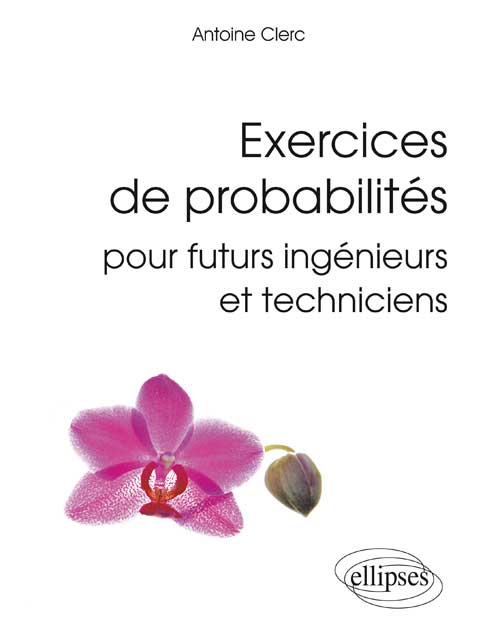 Exercices de probabilit�s pour futurs ing�nieurs et techniciens