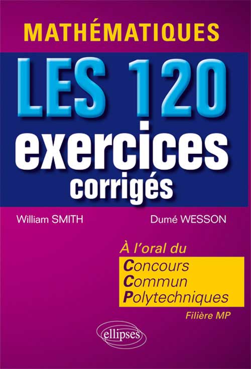 Math�matiques. Les 120 exercices corrig�s du Concours Communs Polytechniques