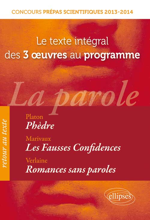 Concours pr�pas scientifiques. Texte int�gral des �uvres au programme. Ph�dre, Platon ; Fausses confidences, Marivaux ; Romances sans paroles, Verlaine