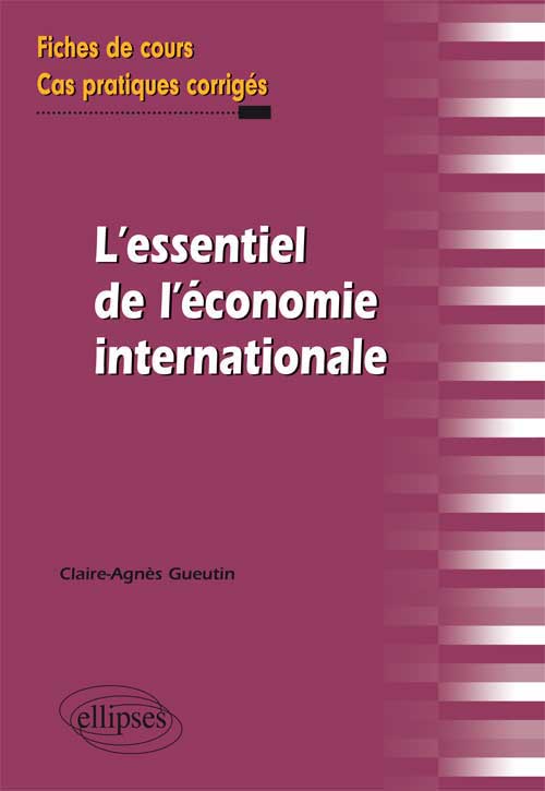 L'essentiel de l'�conomie internationale. Fiches de cours et cas pratiques corrig�s