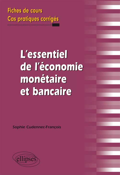 L'essentiel de l'�conomie mon�taire et bancaire. Fiches de cours et cas pratiques corrig�s