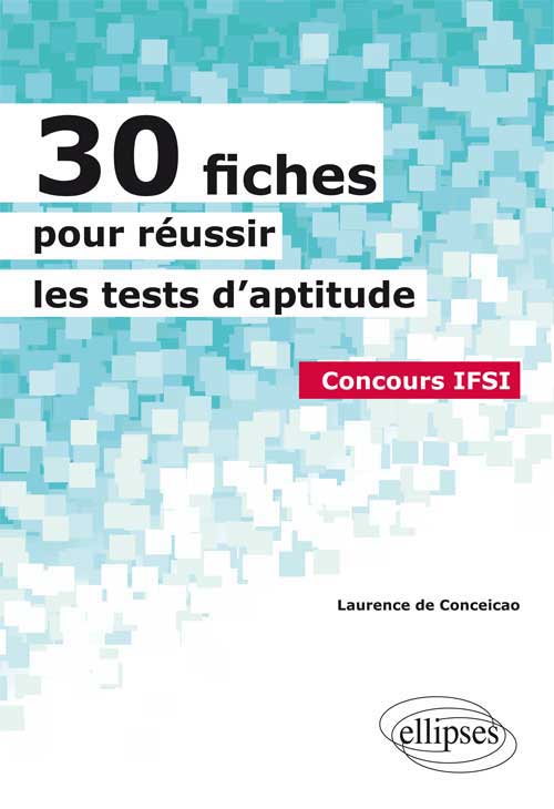 30 fiches pour r�ussir les tests d'aptitude - Concours IFSI