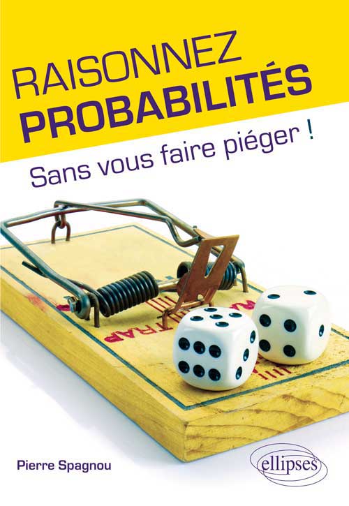 Raisonnez probabilit�s - Sans vous faire pi�ger !