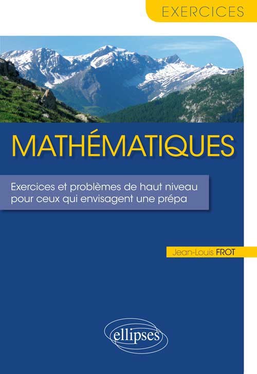 Math�matiques - Exercices et probl�mes de haut niveau pour ceux qui envisagent une pr�pa