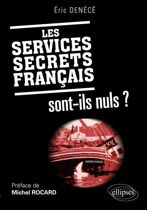 Les services secrets fran�ais sont-ils nuls ? Pr�face de Michel Rocard