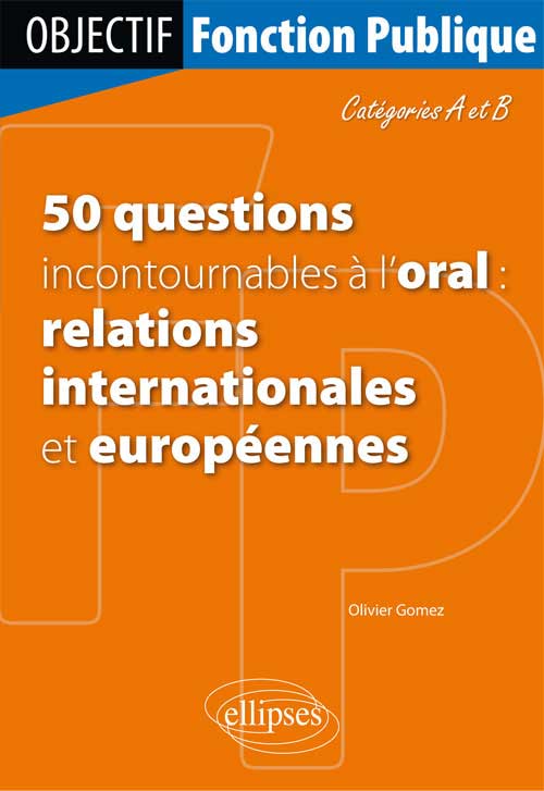 50 questions incontournables � l�oral (relations internationales et europ�ennes) - Cat�gorie A/B