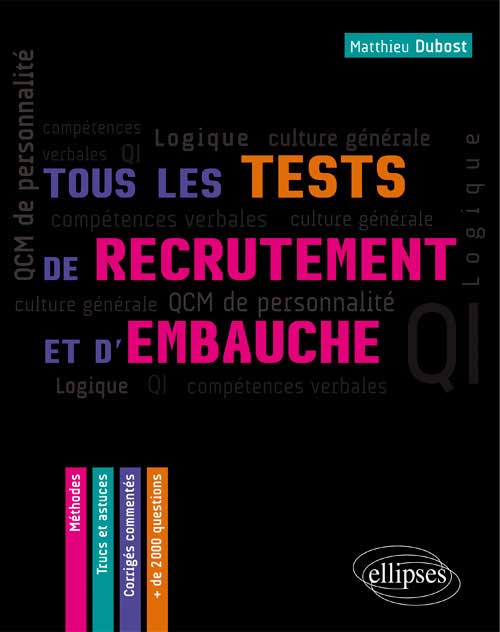 Tous les tests de recrutement et d`embauche. QCM de personnalit�, comp�tences verbales, QI, logique, culture g�n�rale � M�thodes, trucs et astuces � corrig�s comment�s.
