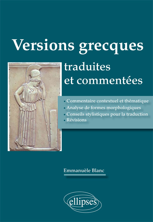 Versions grecques traduites et comment�es (Commentaire contextuel et th�matique, analyse de formes morphologiques, conseils stylistiques pour la traduction, r�visions)