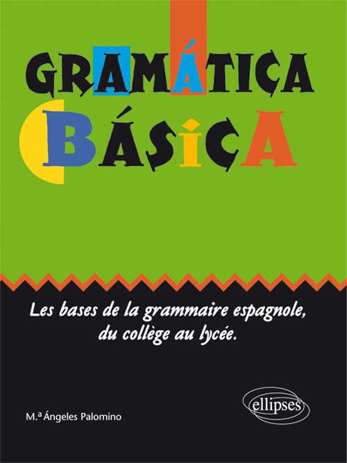 Gram�tica b�sica - Les bases de la grammaire espagnole du coll�ge au lyc�e