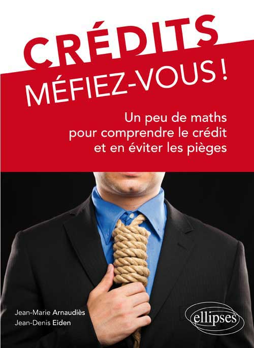Cr�dits, M�fiez-vous ! Un peu de maths pour comprendre le cr�dit et en �viter les pi�ges
