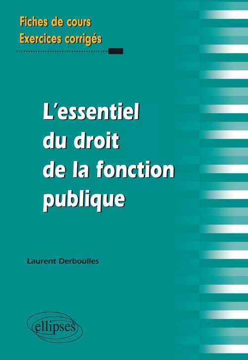 L`essentiel du Droit de la fonction publique. Fiches de cours et exercices corrig�s