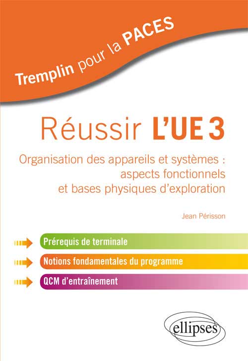 R�ussir l'UE3. Organisation des appareils et syst�mes : aspects fonctionnels et bases physiques d'exploration. Pr�requis de terminale, notions fondamentales du programme, QCM d'entra�nement