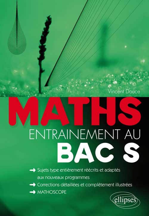 Math�matiques - entra�nement au bac S - sujets-type, enti�rement r��crits et adapt�s aux nouveaux programmes corrections d�taill�es et compl�tement illustr�es