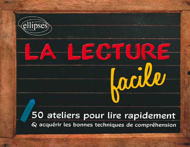 La lecture facile. 50 ateliers pour lire rapidement et acqu�rir les bonnes techniques de compr�hension