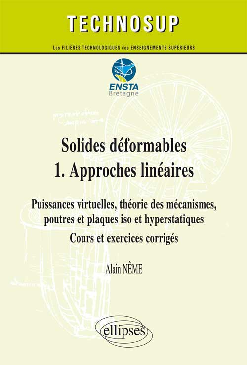 Solides d�formables  1.  Approches lin�aires - Puissances virtuelles, th�orie des m�canismes, poutres et plaques iso et hyperstatiques - Cours et exercices corrig�s (niveau C)