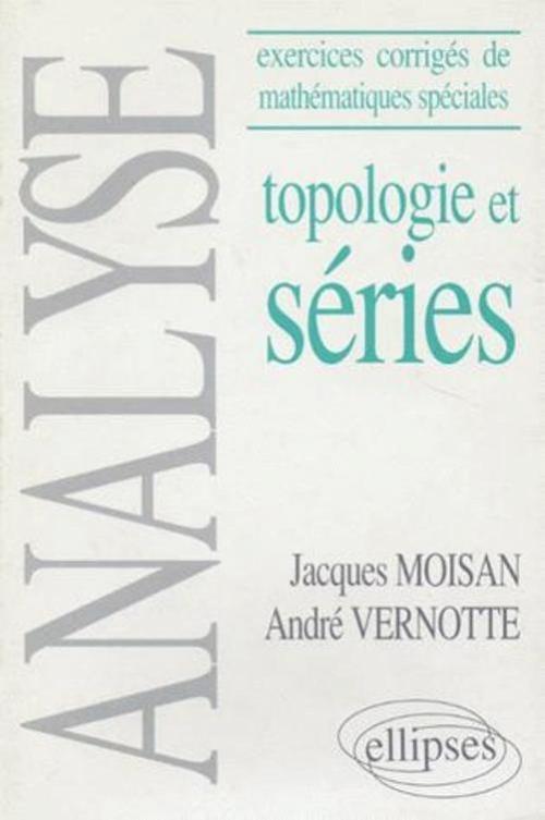 Analyse - (Exercices corrig�s de Math�matiques sp�ciales) - Topologie et s�ries