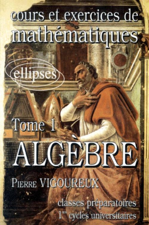 Cours et exercices de Math�matiques (classes pr�pas) - tome 1 - Alg�bre
