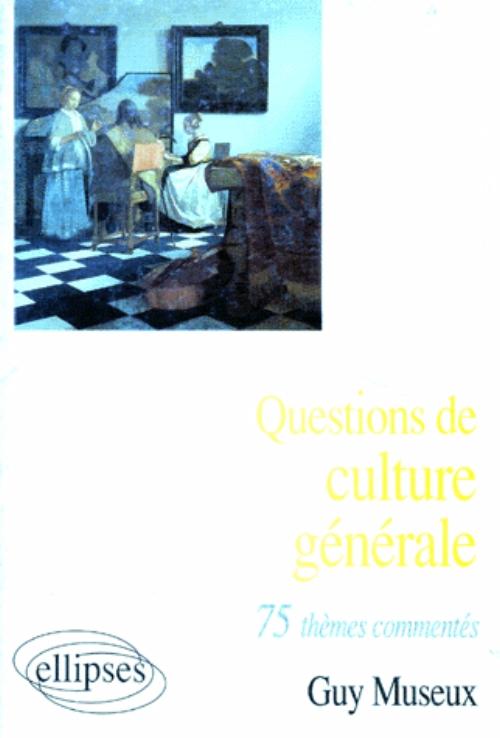Questions de culture g�n�rale - 75 th�mes comment�s