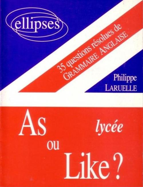 As ou like ? Lyc�e - 35 questions r�solues de grammaire anglaise