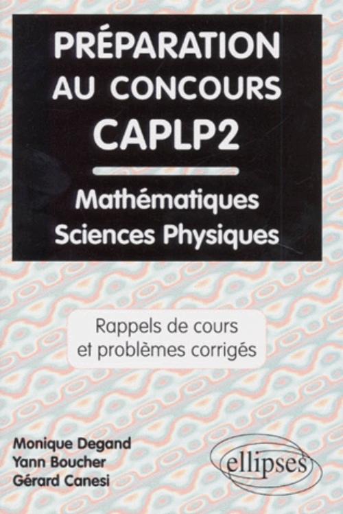 Pr�paration au concours CAPLP2 Math�matiques et Sciences physiques - Rappels de cours et probl�mes corrig�s
