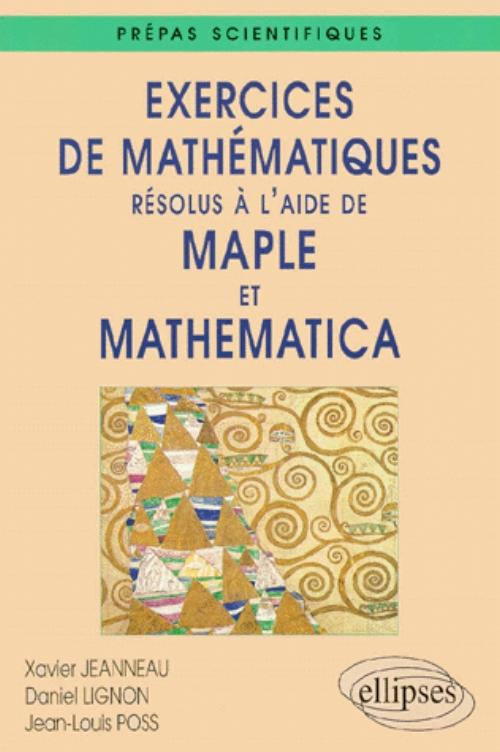 Exercices de Math�matiques r�solus � l'aide de Maple et Mathematica - Pr�pas scientifiques