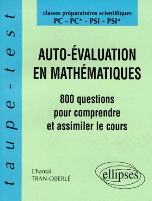 Auto-�valuation en Math�matiques - 800 questions pour comprendre et assimiler le cours - PC-PC*-PSI-PSI*