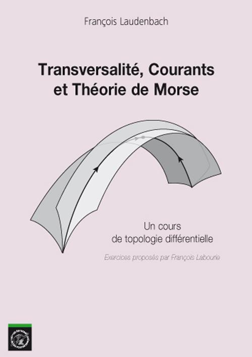 Transversalit�, Courants et Th�ories de Morse - Un cours de topologie diff�rentielle