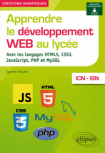 Apprendre le développement Web au lycée - avec les langages HTML5, CSS3, JavaScript, PHP et MySQL - ICN et ISN