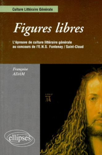 Figures libres - L'épreuve de culture littéraire générale au concours d'entrée ENS Fontenay/St-Cloud