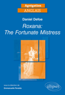 Agrégation Anglais. Daniel Defoe, Roxana: The Fortunate Mistress [1724]
