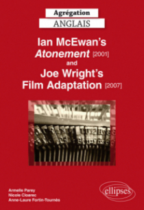 Agrégation anglais. Ian Mc Ewan's Atonement [2001] and Joe Wright's Film Adaptation [2007]