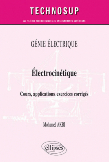 GÉNIE ÉLECTRIQUE - Électrocinétique - Cours, applications, exercices corrigés (niveau B)