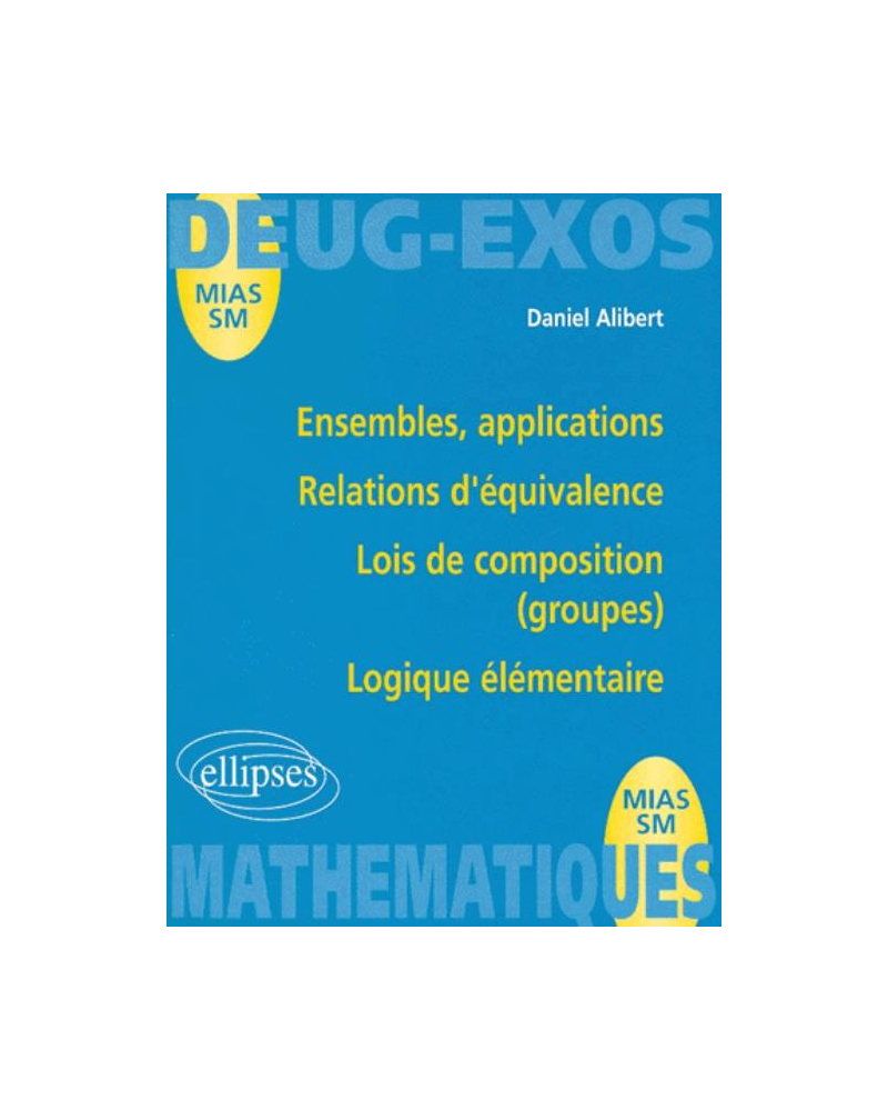 Ensembles, applications - Relations d'équivalence - Lois de composition (groupes) - Logique élémentaire