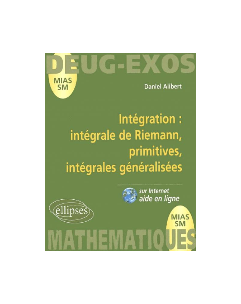 Intégration : intégrale de Riemann, primitives, intégrales généralisées volume 8