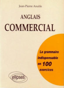 Anglais commercial - La grammaire indispensable en 100 exercices